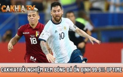 Xemcakhia.net trải nghiệm xem bóng đá ổn định 99.9% uptime 