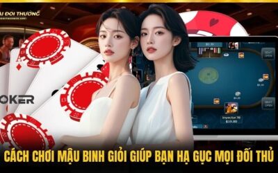 Cách Chơi Mậu Binh Giỏi Giúp Bạn Hạ Gục Mọi Đối Thủ