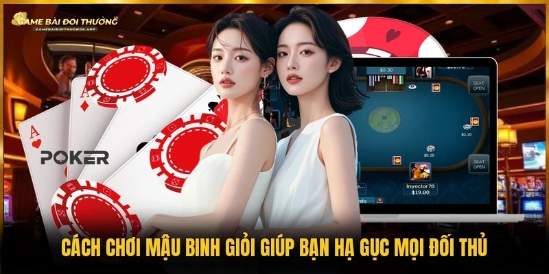 Cách Chơi Mậu Binh Giỏi Giúp Bạn Hạ Gục Mọi Đối Thủ